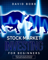 Stock Market Investing For Beginners: Find Out How You Can Trade For A Living Using Trading Psychology 1801474087 Book Cover