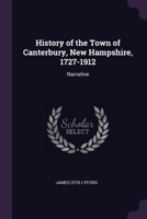 History of the Town of Canterbury, New Hampshire, 1727-1912: Narrative 1021761850 Book Cover
