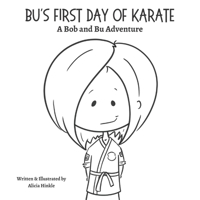 Bu's First Day of Karate: A Bob and Bu Adventure B0C2SM67V8 Book Cover
