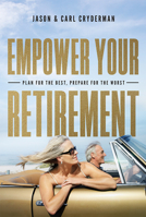 Empower Your Retirement: Plan For The Best, Prepare For The Worst 1599327414 Book Cover