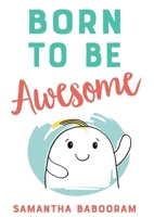 Born to Be Awesome 1913340198 Book Cover