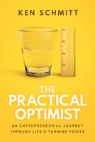 The Practical Optimist: An Entrepreneurial Journey Through Life's Turning Points 1642255823 Book Cover