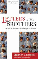 Letters to My Brothers: Words of Hope and Challenge for Priests 1594714614 Book Cover