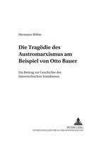 Die Tragoedie Des Austromarxismus Am Beispiel Von Otto Bauer: Ein Beitrag Zur Geschichte Des Oesterreichischen Sozialismus 3631485638 Book Cover