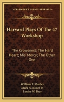 Harvard Plays Of The 47 Workshop: The Crowsnest; The Hard Heart; Mis' Mercy; The Other One 1163706833 Book Cover