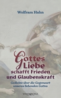 Gottes Liebe schafft Frieden und Glaubenskraft: Gedichte �ber die Gegenwart unseres liebenden Gottes 3949263322 Book Cover