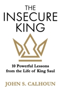 The Insecure King: 10 Powerful Lessons from the Life of King Saul 1953259162 Book Cover