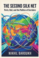 The Second Silk Net: Ports, Rail, and the Politics of Corridors 937794418X Book Cover