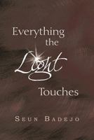 Everything the Light Touches: Collection of Poems 1477150153 Book Cover