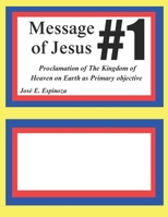 Message of Jesus #1: Proclamation of The Kingdom of Heaven on Earth as Primary Objective B0DTB2M3WW Book Cover