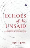 Echoes of the Unsaid: Unspoken tales from the world of Practical Marketing 1971036293 Book Cover
