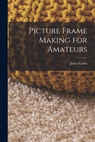 Picture Frame Making for Amateurs 1015738605 Book Cover