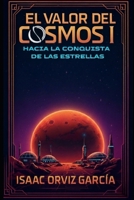 El Valor del Cosmos I: Hacia la conquista de la estrellas (Spanish Edition) B0DXMZVYPC Book Cover