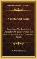 An Historical Poem: Describing the Prominent Characters of Early Times From Official Records, With Comments 1166460975 Book Cover