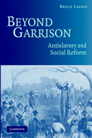 Beyond Garrison: Antislavery and Social Reform 0521605172 Book Cover