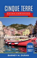 Cinque Terre Guida turistica 2026–2027: Borghi della Riviera, sentieri, vino, frutti di mare, traghetti e itinerari giornalieri per ogni tipo di visitatore. (Italian Edition) B0H2YXM98B Book Cover