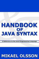 Handbook of Java Syntax: A Reference to the Java Programming Language 1463718071 Book Cover