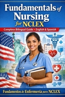 Fundamentals of Nursing for NCLEX 2026 (Fundamentos de Enfermería para NCLEX 2026): Complete Bilingual Guide in English & Spanish 30 Units | NCLEX-RN ... Medical Notes Series) (Spanish Edition) B0GHMPHF99 Book Cover