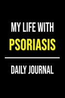 My Life With Psoriasis Daily Journal: Lined Journal For Documenting Symptoms, Treatment, Struggles And Goals 1653471077 Book Cover