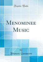 Menominee Music (Bulletin (Smithsonian Institution. Bureau of American Ethnology), 102.) 0266890377 Book Cover