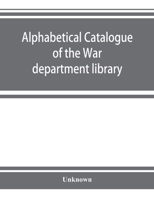 Alphabetical Catalogue of the War Department Library (including Law Library) Authors and Subjects 1355905702 Book Cover