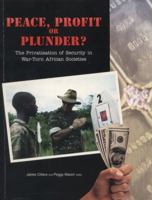 Peace, Profit or Plunder?: The Privatisation of Security in War-Torn African Socieites 0620238348 Book Cover