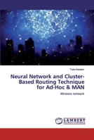 Neural Network and Cluster- Based Routing Technique for Ad-Hoc & MAN 6200313199 Book Cover