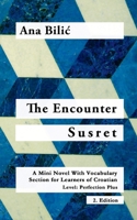 The Encounter / Susret: A Mini Novel With Vocabulary Section for Learning Croatian, Level - Perfection Plus (C1) = Advanced High, 2. Edition (Croatian Made Easy) 3950473343 Book Cover