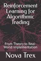 Reinforcement Learning for Algorithmic Trading: From Theory to Real-World Implementation (Advanced Topics in Quantitative Trading) B0F1FL482R Book Cover