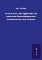 Adam Smith, der Begründer der modernen Nationalökonomie: Sein Leben und seine Schriften 9925000637 Book Cover