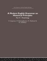 A Modern English Grammar on Historical Principles, Part 6-Morphology:: Otto Jespersen Collected English Writings (Otto Jespersen: Collected English Writings) B0007DW75Q Book Cover