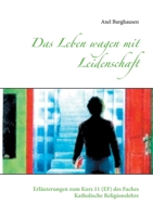 Das Leben wagen mit Leidenschaft: Erläuterungen zum Kurs 11 (EF) des Faches Katholische Religionslehre 3753421278 Book Cover