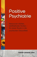 Positive Psychiatrie: Ressourcen stärken, Wohlbefinden fördern – Ein neuer Ansatz in der psychischen Gesundheit (German Edition) 3689048044 Book Cover