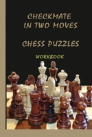 Checkmate in two moves Chess puzzles workbook: Chess for Beginners ,Chess Tactics Workbook , puzzles with answers B093N4BZZQ Book Cover
