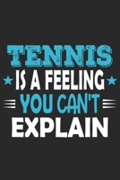 Tennis Is A Feeling You Can't Explain: Funny Cool Tennis Journal | Notebook | Workbook | Diary | Planner- 6x9 - 120 Quad Paper Pages With An Awesome ... Players, Tennis Coaches, Fans, Enthusiasts 169570231X Book Cover