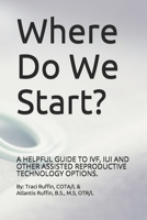 Where Do We Start?: A helpful guide to IVF, IUI and other assisted reproductive technology options. B08HW4F5DS Book Cover