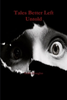 Tales Better Left Untold 1329880382 Book Cover