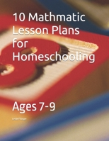 10 Mathmatic Lesson Plans for Homeschooling: Ages 7-9 B0C6C6TGM9 Book Cover