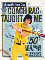 Coach RAC Taught Me: 50 Not So Average Baseball Tips and Life Lessons 1400260450 Book Cover