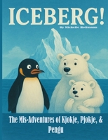 Iceberg!: The (Mis)Adventures of Kjokje, Pjokje, and Pengu! B0F7RLYNZH Book Cover