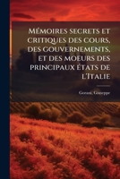 Mémoires secrets et critiques des cours, des gouvernements, et des moeurs des principaux états de l'Italie 1179337212 Book Cover