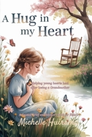 A Hug in My Heart: Helping Young Hearts Heal After Losing A Grandmother 199136623X Book Cover