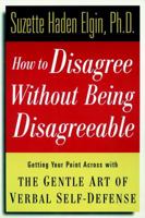 How to Disagree Without Being Disagreeable: Getting Your Point Across with the Gentle Art of Verbal Self-Defense 0471157058 Book Cover