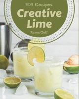 303 Creative Lime Recipes: A Lime Cookbook You Won’t be Able to Put Down B08FNJK4RQ Book Cover