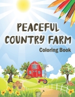 Peaceful Country Farm Coloring book: Large Print Coloring Book for Teens and Young Adults | Zen Relaxation and Serene Coloring of Beautiful Country Scenes Charm B08K41YHMT Book Cover