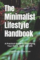 The Minimalist Lifestyle Handbook: A Practical Guide to Simplifying Your Home, Mind and Life B0DS22L27G Book Cover