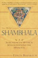 The Way to Shambhala: A Search for the Mythical Kingdom Beyond the Himalayas 1570628742 Book Cover