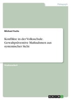 Konflikte in der Volksschule. Gewaltpräventive Maßnahmen aus systemischer Sicht 3346427218 Book Cover