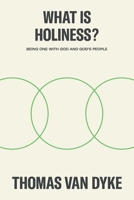 What is Holiness?: Being one with God and God's people 1665758392 Book Cover