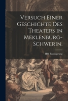 Versuch Einer Geschichte Des Theaters in Meklenburg-Schwerin. 1022725475 Book Cover